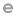 e