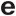 e
