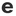 e