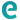 e