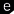e