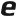 e