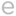 e