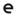 e