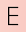 e