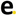 e