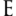 e
