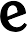 e