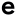 e