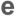 e