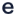 e