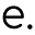 e