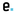e